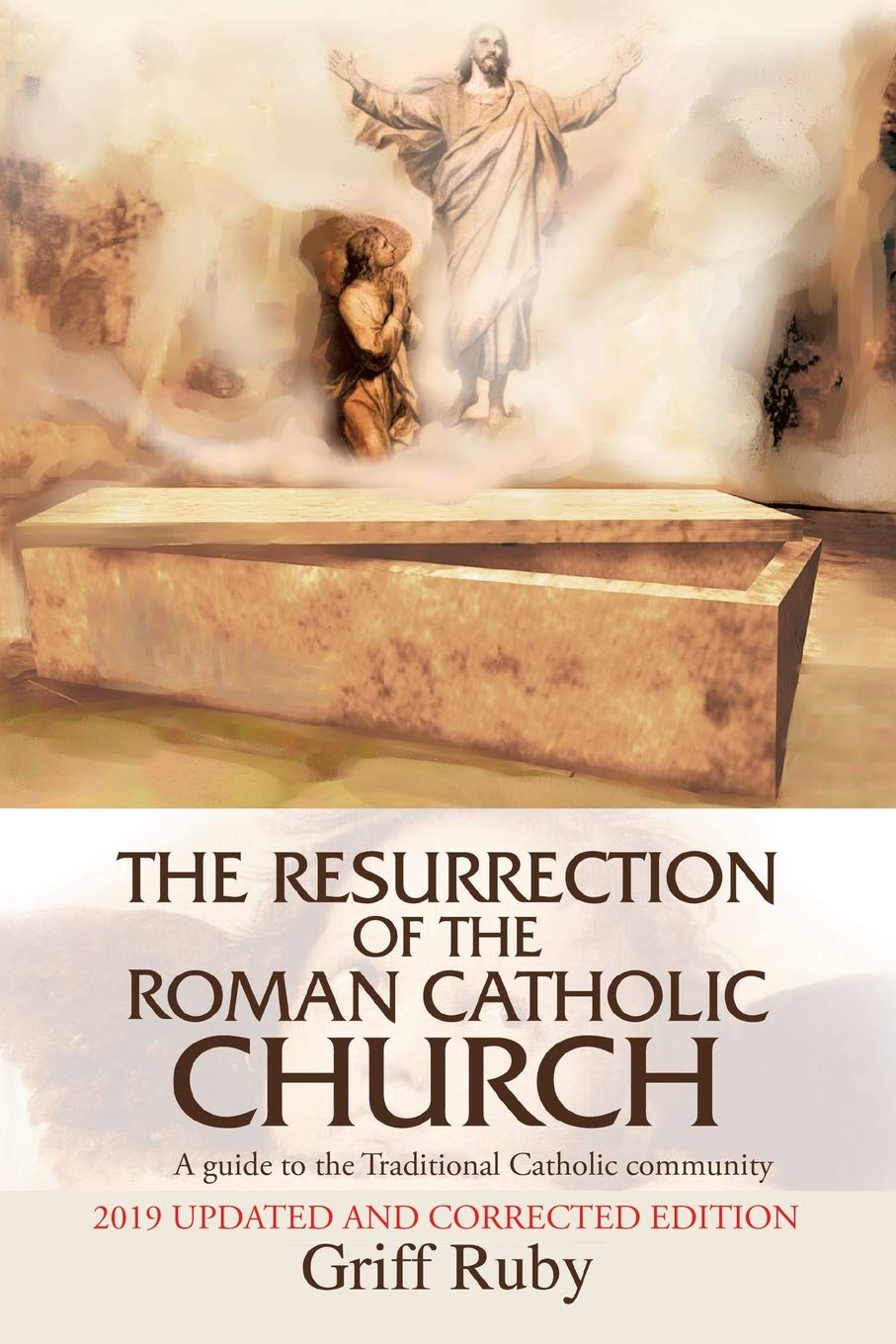 The Resurrection of the Roman Catholic Church: A guide to the Traditional Catholic community