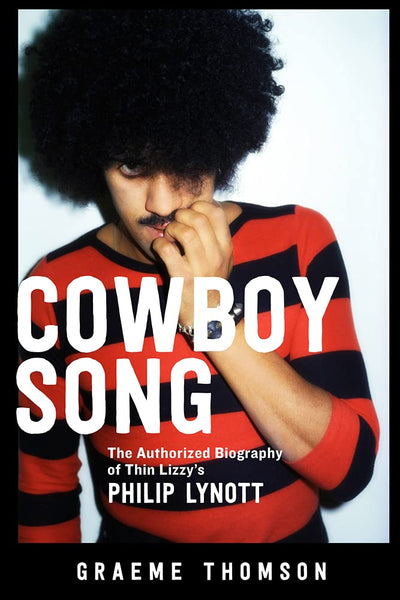Cowboy Song: The Authorized Biography of Thin Lizzy's Philip
