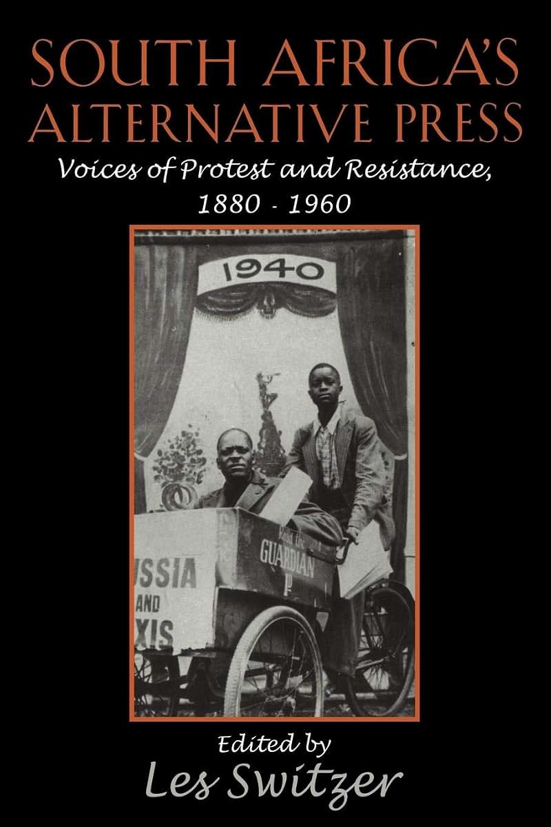 South Africa's Alternative Press: Voices of Protest and Resistance, 1880-1960 (Cambridge Studies in the History of Mass Communication)