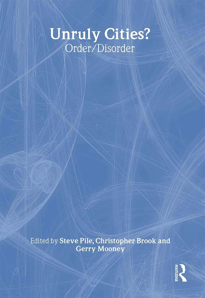 Unruly Cities?: Order/Disorder (Understanding Cities)