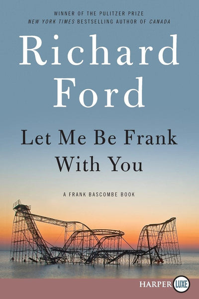 Let Me Be Frank With You: A Frank Bascombe Book