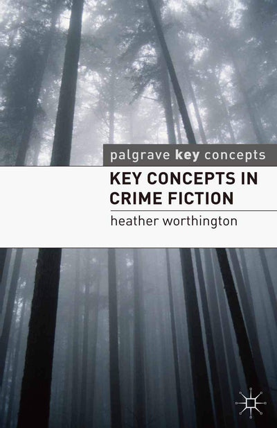 Key Concepts in Crime Fiction (Key Concepts: Literature, 5)