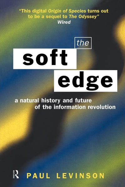 The Soft Edge: A Natural History and Future of the Information Revolution