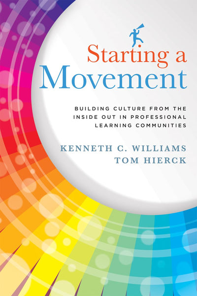 Starting a Movement: Building Culture From the Inside Out in Professional Learning Communities (PLC) - steps to an effective school leadership team