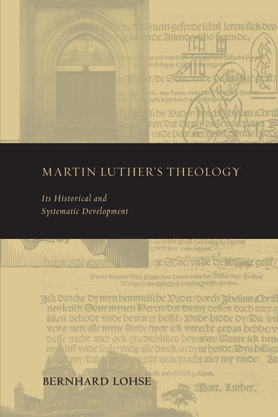 Martin Luther's Theology: Its Historical and Systematic Deve