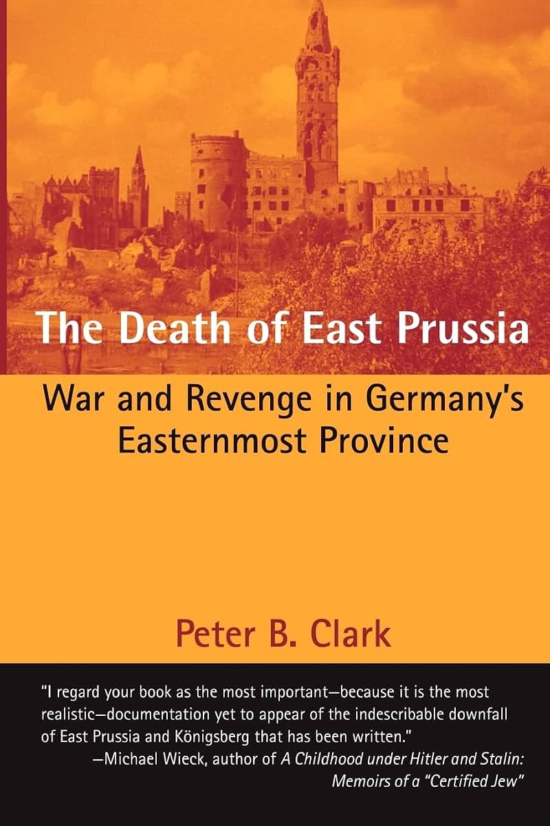 The Death of East Prussia: War and Revenge in Germanys Easternmost Province