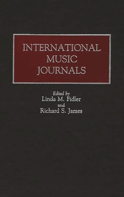 International Music Journals: (Historical Guides to the World's Periodicals and Newspapers)