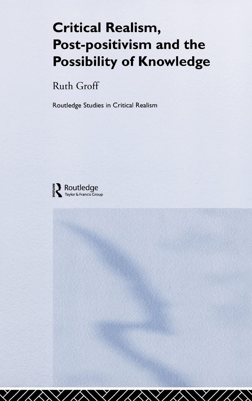 Critical Realism, Post-positivism and the Possibility of Knowledge (Routledge Studies in Critical Realism)