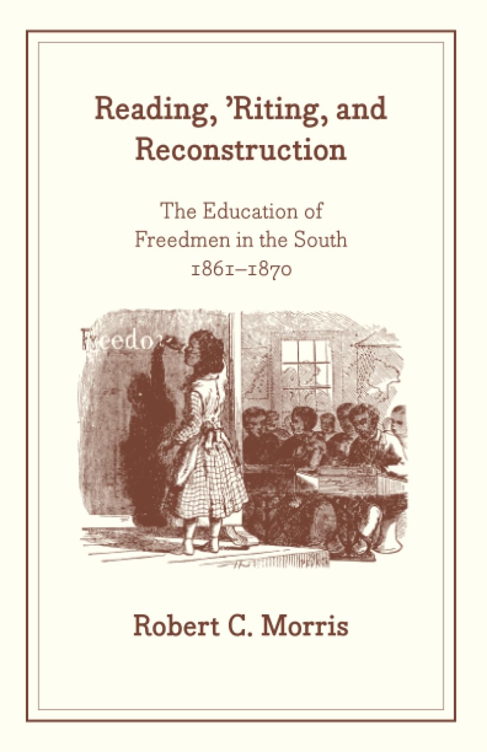 Reading, 'Riting, and Reconstruction: The Education of Freedmen in the South, 1861-1870 (African American Studies)