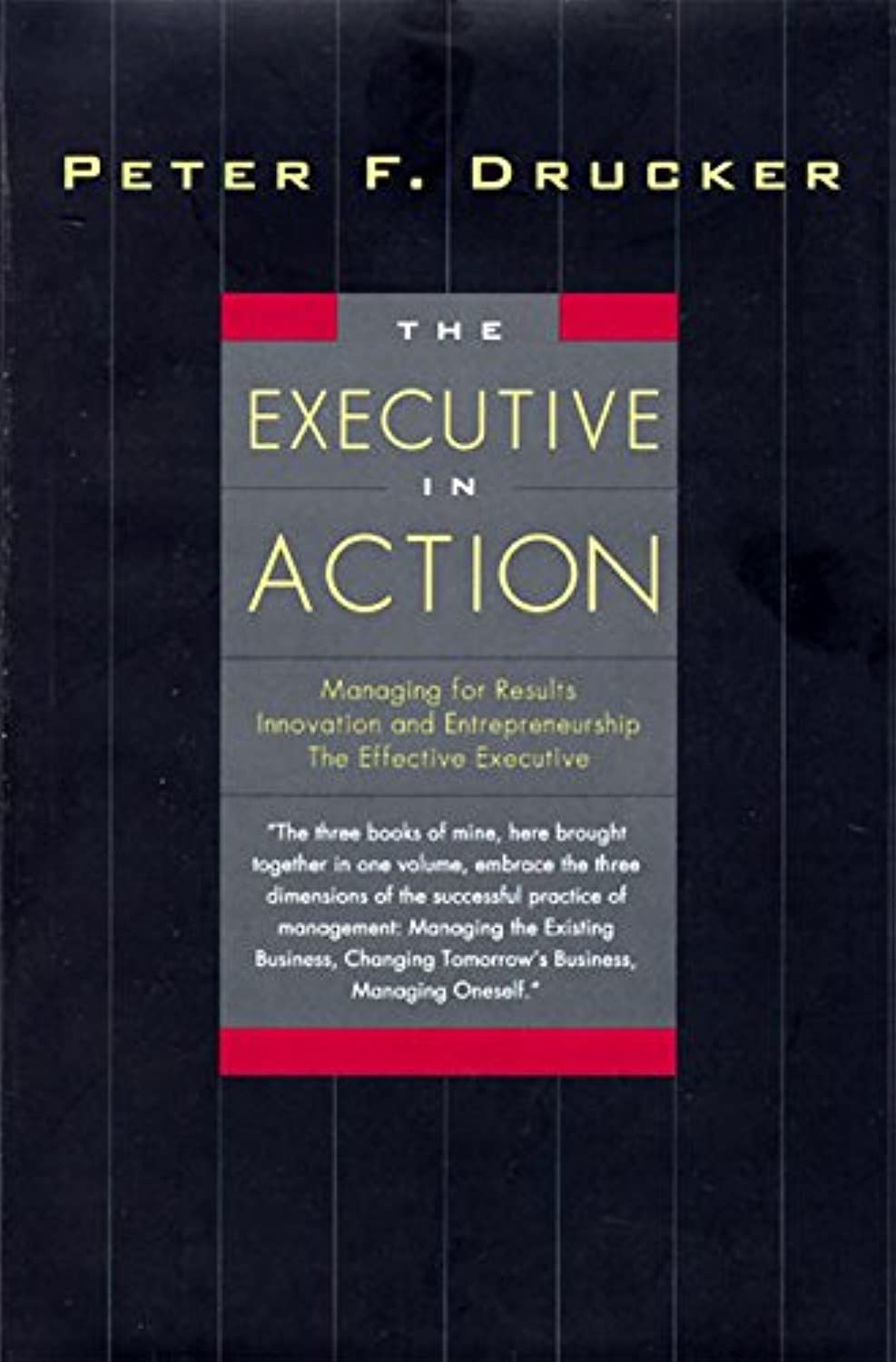 The Executive in Action : Managing for Results, Innovation and Entrepreneurship, the Effective Executive