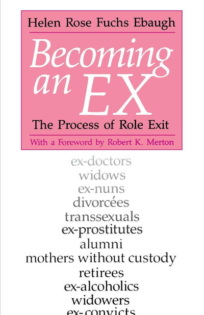 Becoming an Ex: The Process of Role Exit by Ebaugh, Helen Ro