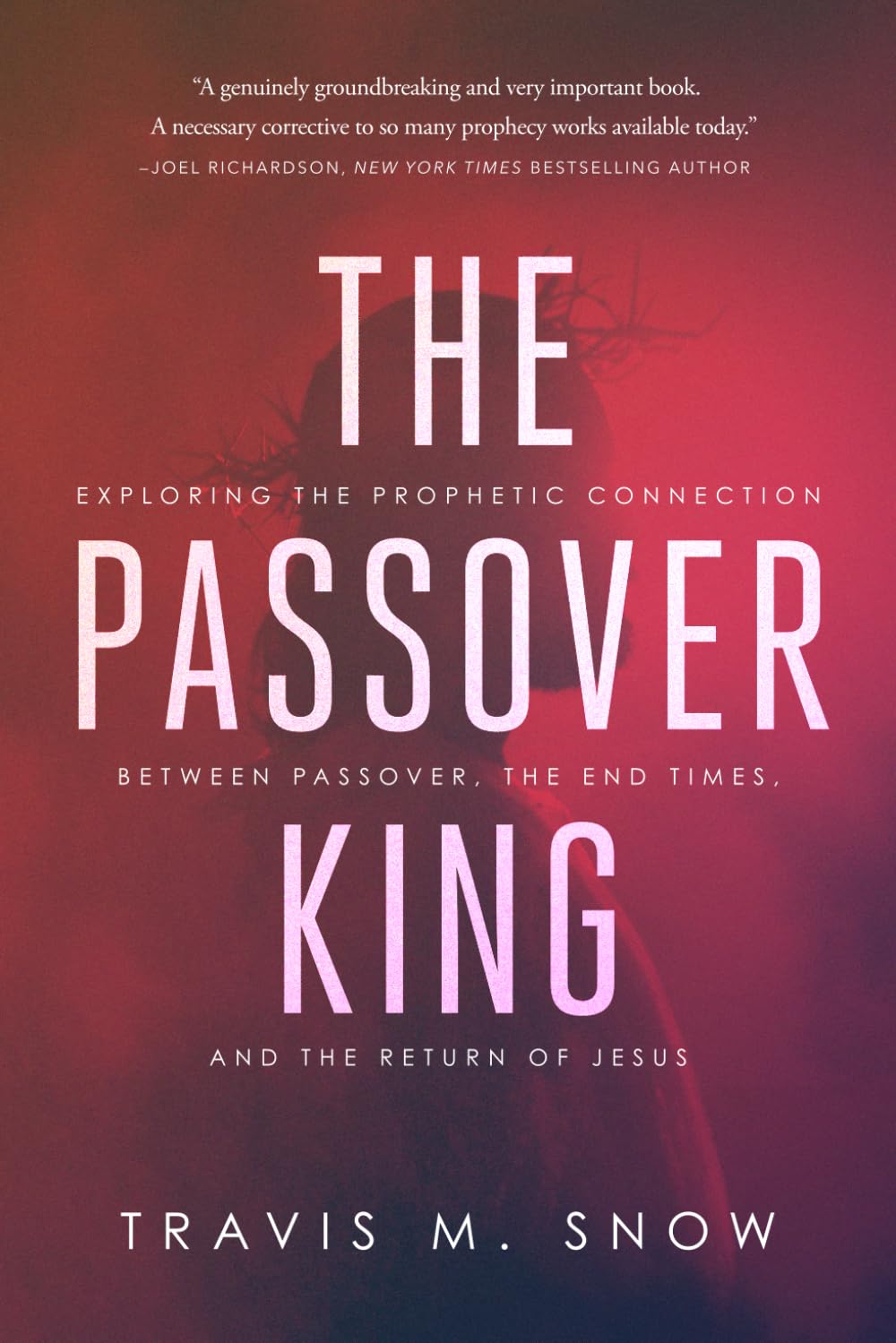 The Passover King: Exploring the Prophetic Connection Between Passover, the End Times, and the Return of Jesus