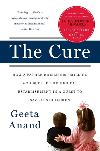 The Cure: How a Father Raised $100 Million-and Bucked the Medical Establishment-in a Quest to Save His Children - An Inspiring True Story of Hope and Biotech Innovation