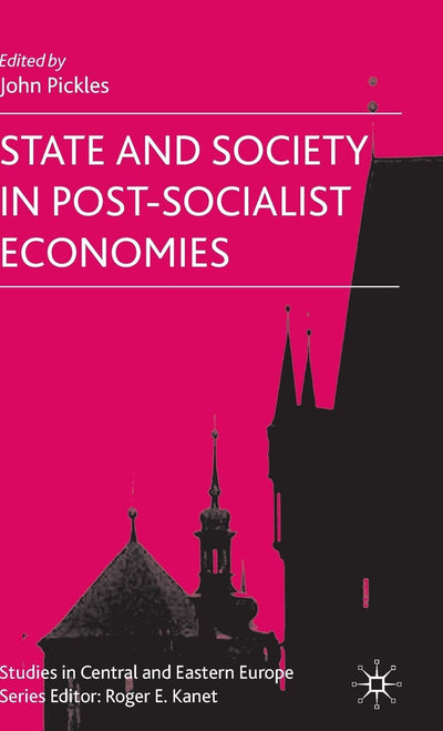State and Society in Post-Socialist Economies (Studies in Central and Eastern Europe)
