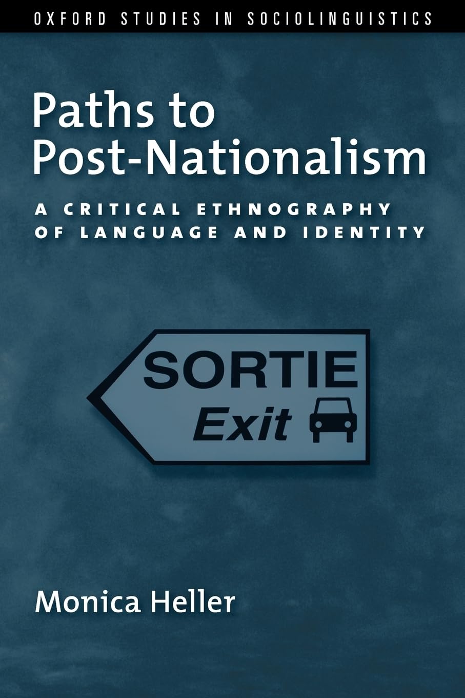 Paths to Post-Nationalism: A Critical Ethnography of Language and Identity (Oxford Studies in Sociolinguistics)
