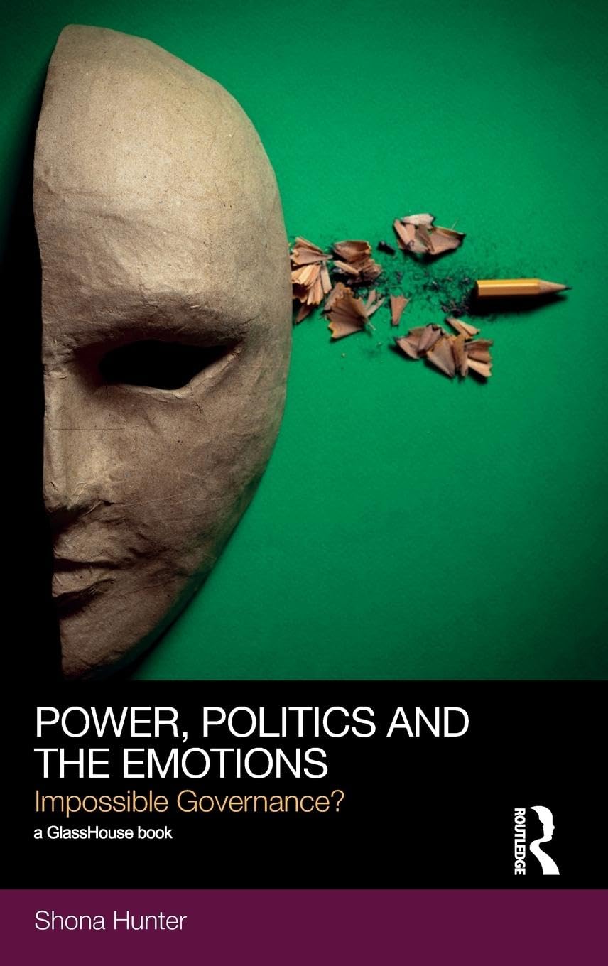 Power, Politics and the Emotions: Impossible Governance? (So