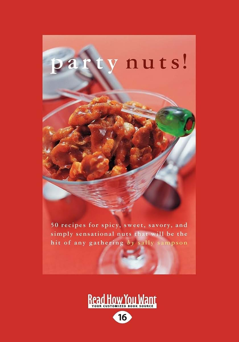 Party nuts!: 50 Recipes for Spicy, Sweet, Savory, and Simply Sensational Nuts that Will Be the Hit of Any Gathering