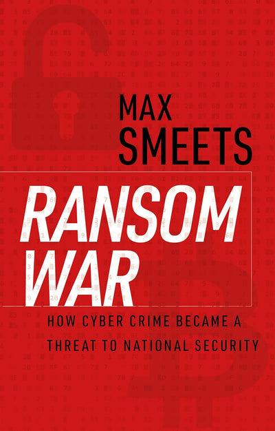 Ransom War: How Cyber Crime Became a Threat to National Security