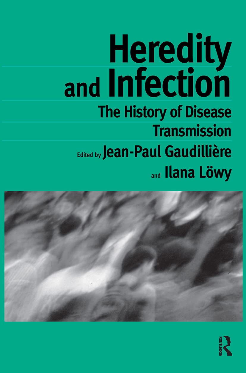 Heredity and Infection: The History of Disease Transmission (Routledge Studies in the History of Science, Technology and Medicine)