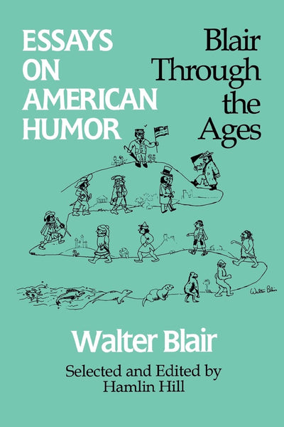 Essays on American Humor: Blair through the Ages (Business Series; 8)