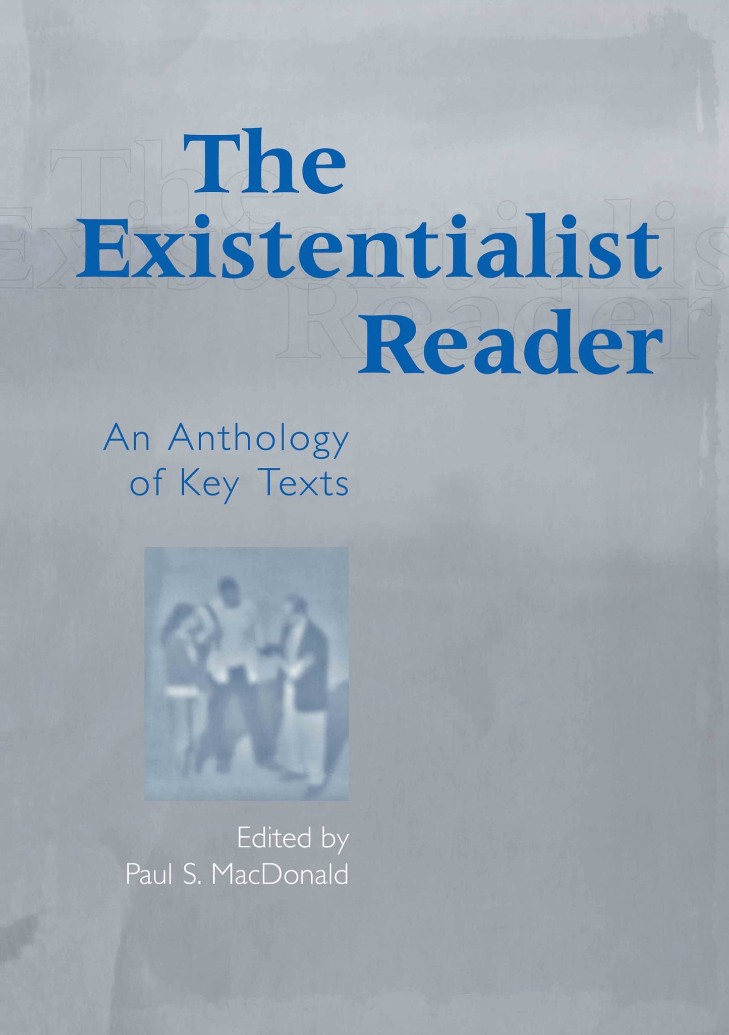 The Existentialist Reader: An Anthology of Key Texts by MacD