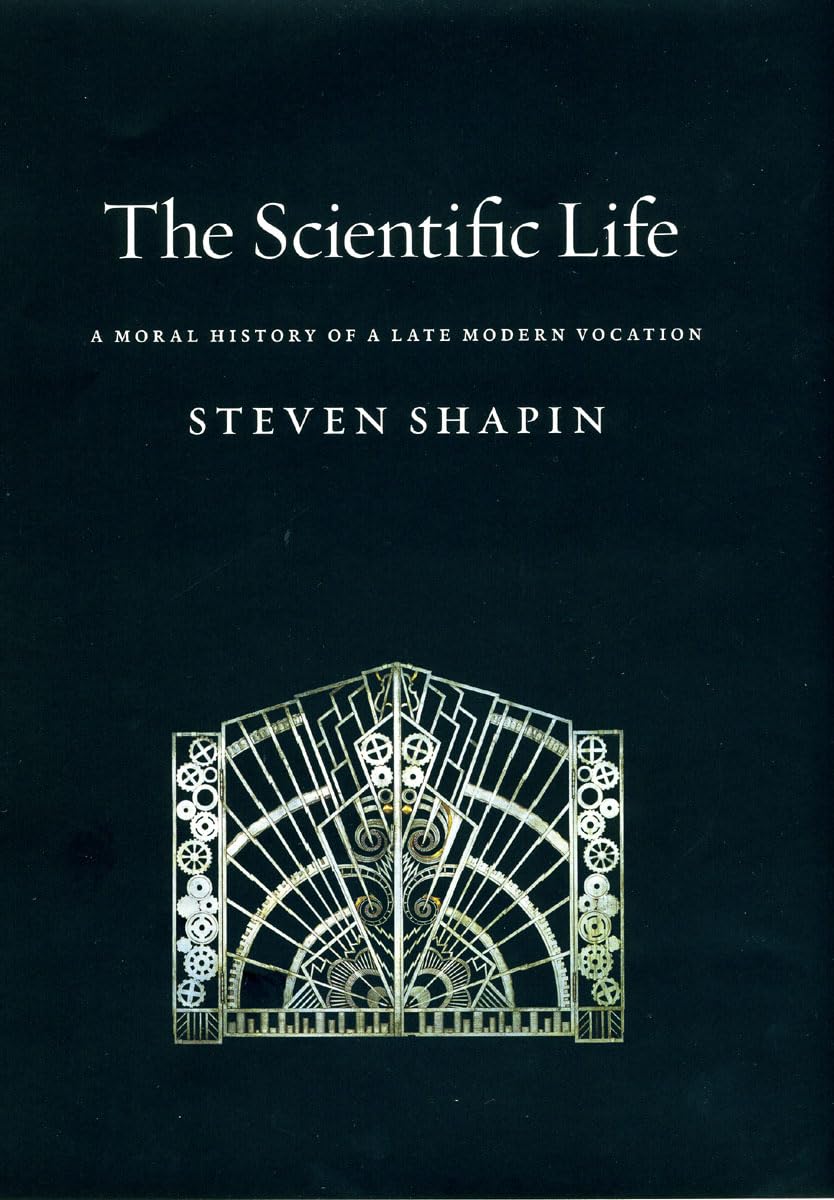 The Scientific Life: A Moral History of a Late Modern Vocati
