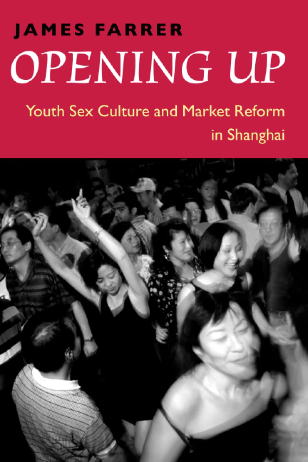 Opening Up: Youth Sex Culture and Market Reform in Shanghai