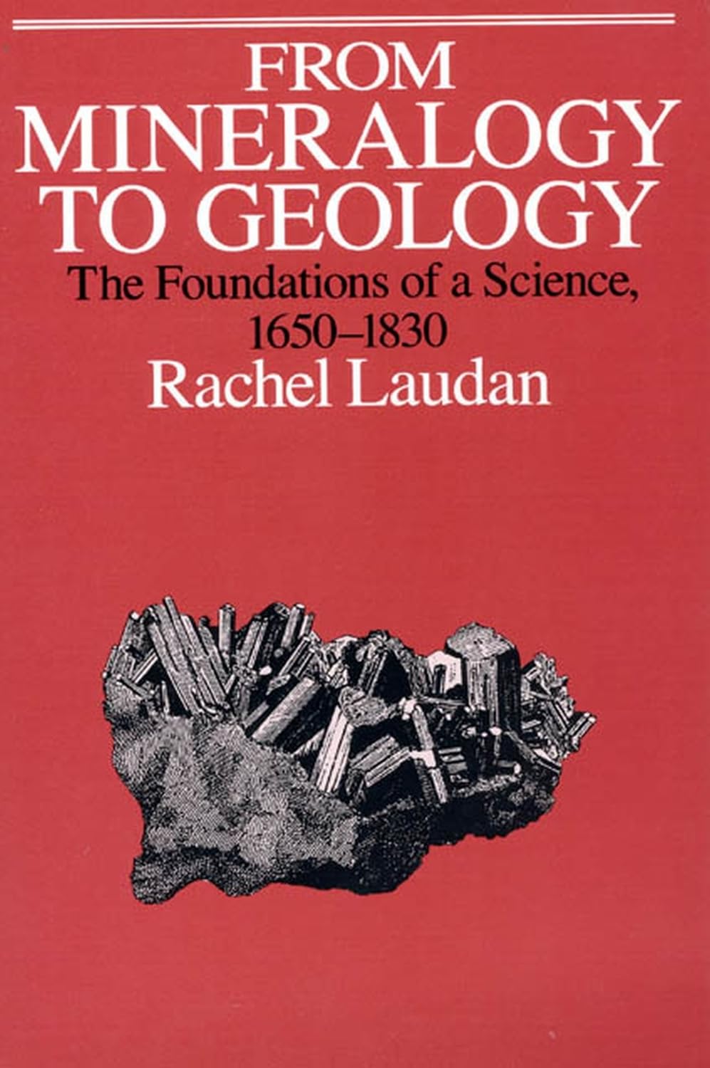 From Mineralogy to Geology: The Foundations of a Science, 1650-1830 (Science and Its Conceptual Foundations series)