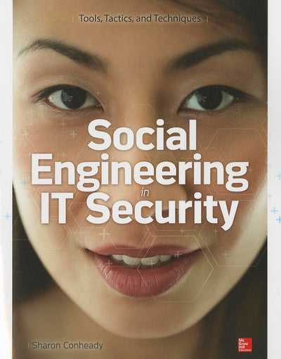 Social Engineering in IT Security: Tools, Tactics, and Techniques