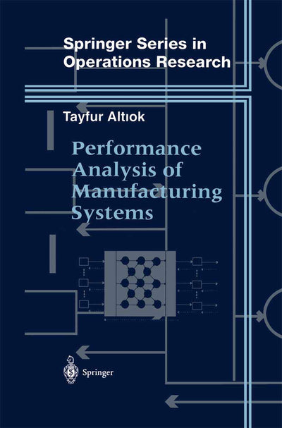 Performance Analysis of Manufacturing Systems (Springer Series in Operations Research and Financial Engineering)