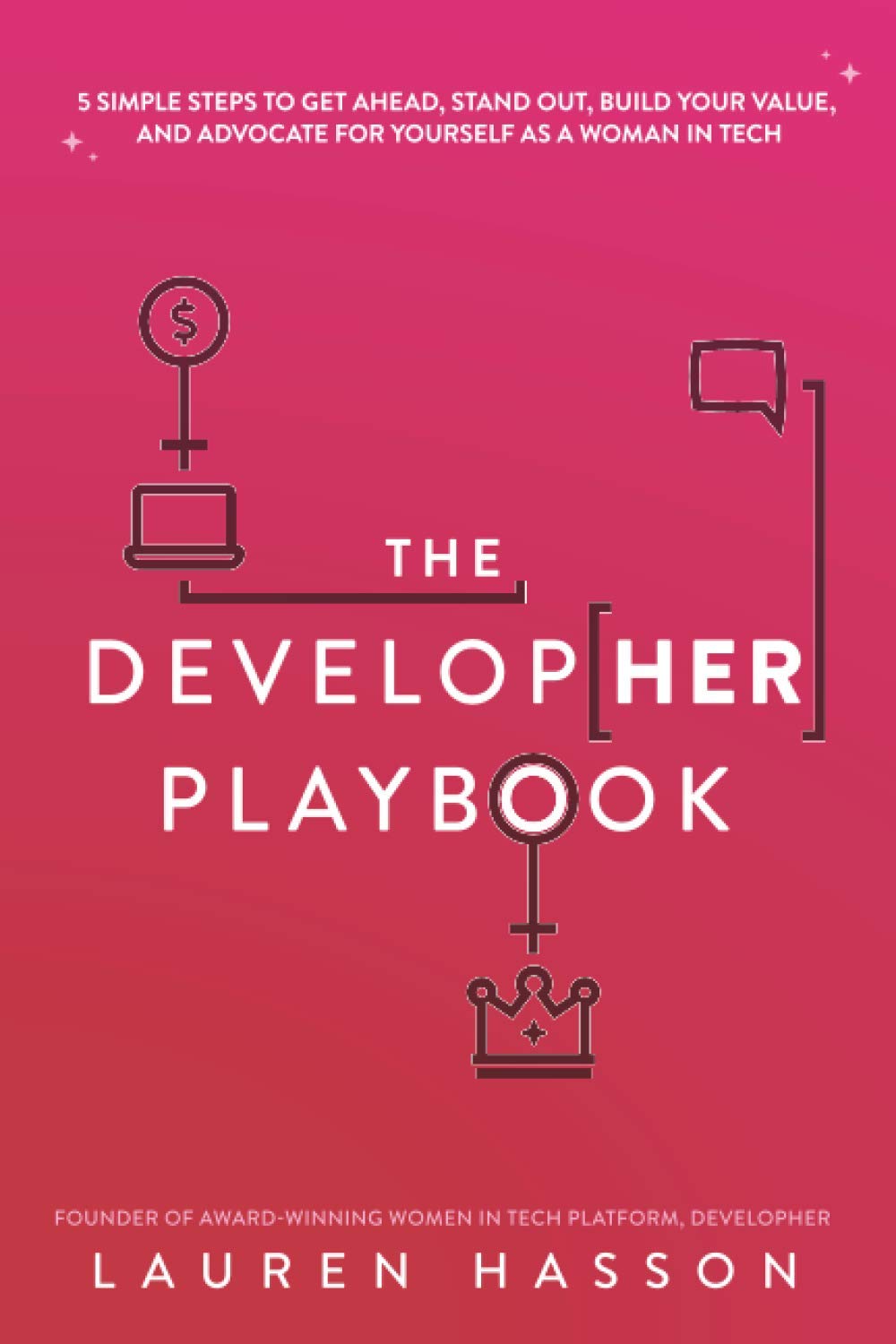 The DevelopHer Playbook: 5 Simple Steps to Get Ahead, Stand Out, Build Your Value, and Advocate for Yourself as a Woman in Tech