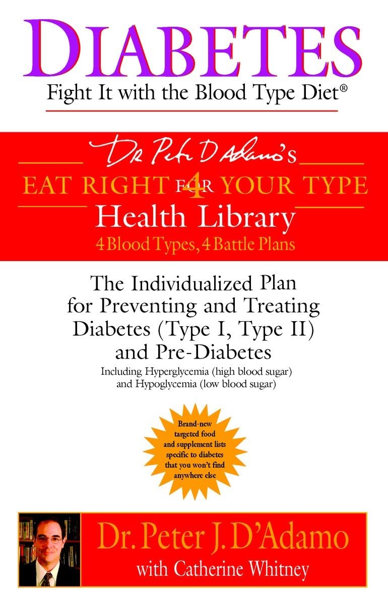 Diabetes: Fight It with the Blood Type Diet: The Individualized Plan for Preventing and Treating Diabetes (Type I, Type II) and Pre-Diabetes (Eat Right 4 Your Type)