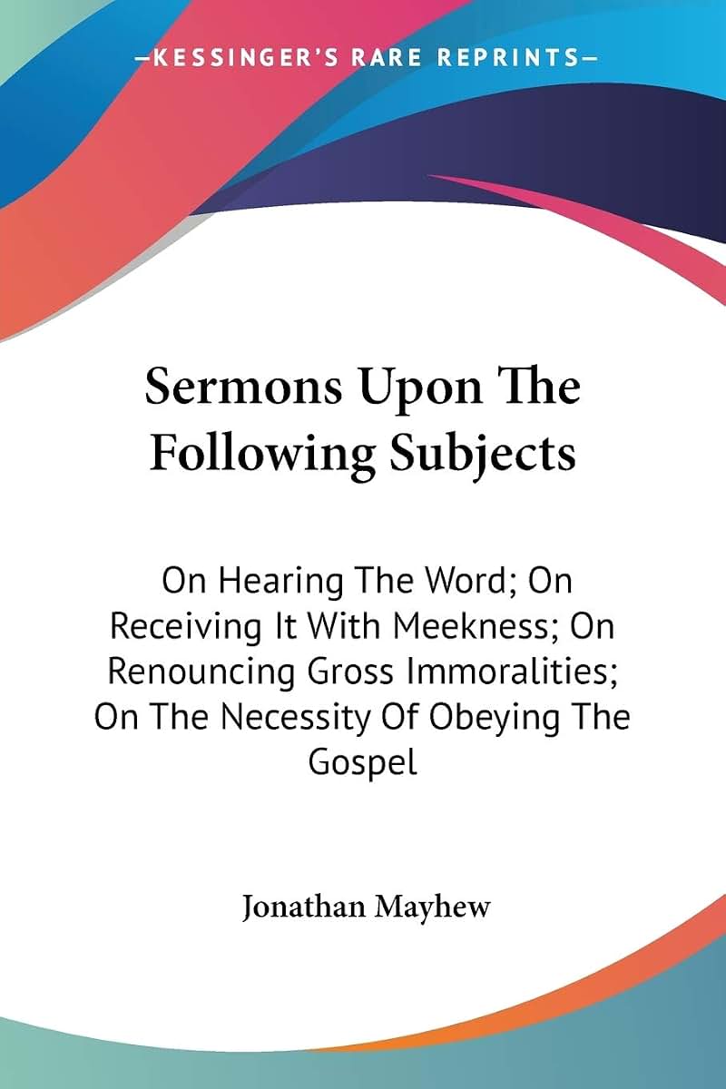 Sermons Upon The Following Subjects: On Hearing The Word; On Receiving It With Meekness; On Renouncing Gross Immoralities; On The Necessity Of Obeying The Gospel