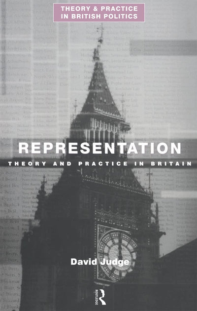 Representation: Theory and Practice in Britain (Theory and Practice in British Politics)