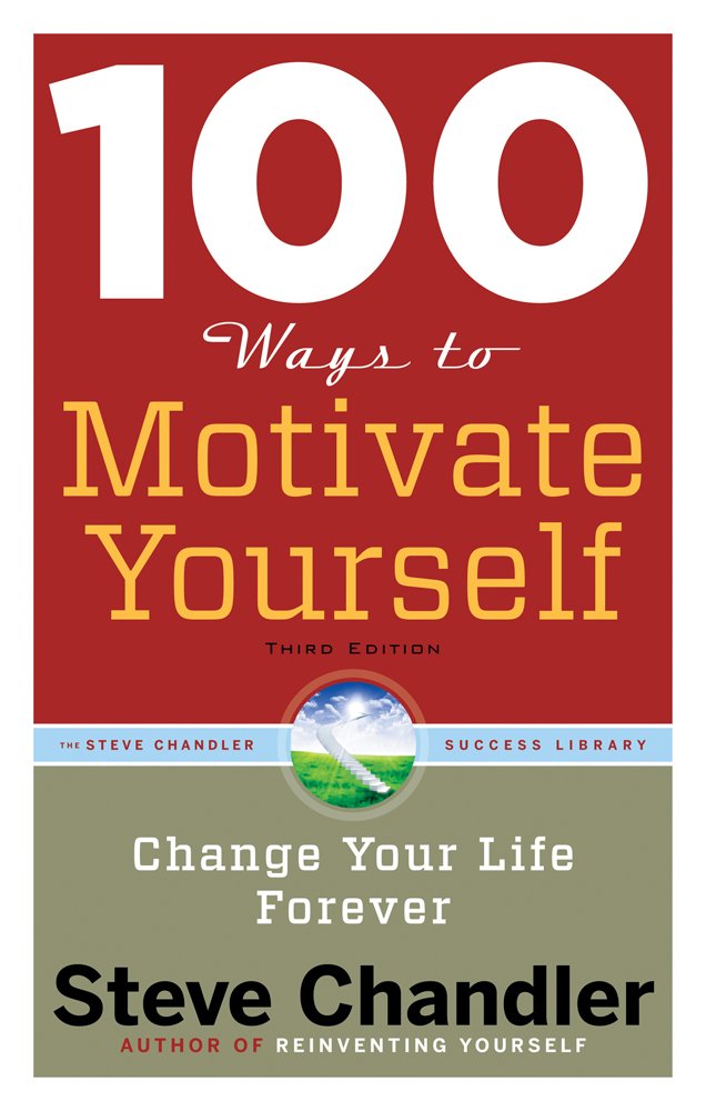 100 Ways to Motivate Yourself, Third Edition: Change Your Li
