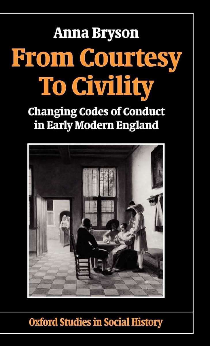 From Courtesy to Civility: Changing Codes of Conduct in Early Modern England (Oxford Studies in Social History)