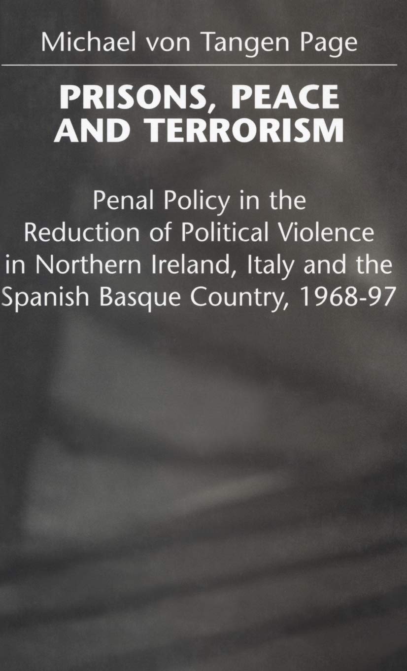Prisons, Peace and Terrorism: Penal Policy in the Reduction of Political Violence in Northern Ireland, Italy and the Spanish Basque Country, 1968-97