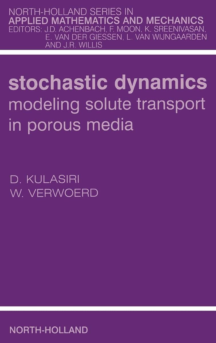 Stochastic Dynamics. Modeling Solute Transport in Porous Media (Volume 44) (North-Holland Series in Applied Mathematics and Mechanics, Volume 44)