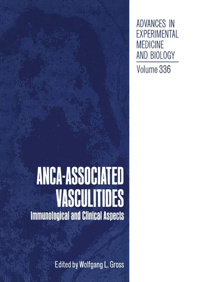 ANCA-Associated Vasculitides: Immunological and Clinical Aspects (Advances in Experimental Medicine and Biology, 336)
