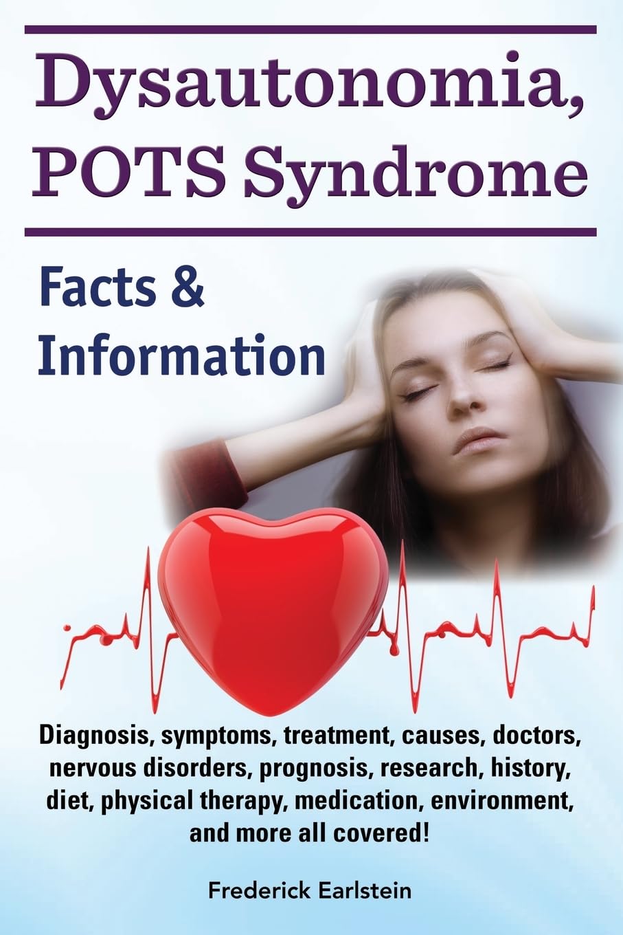 Dysautonomia, POTS Syndrome: Diagnosis, symptoms, treatment, causes, doctors, nervous disorders, prognosis, research, history, diet, physical therapy, ... and more all covered! Facts & Information.
