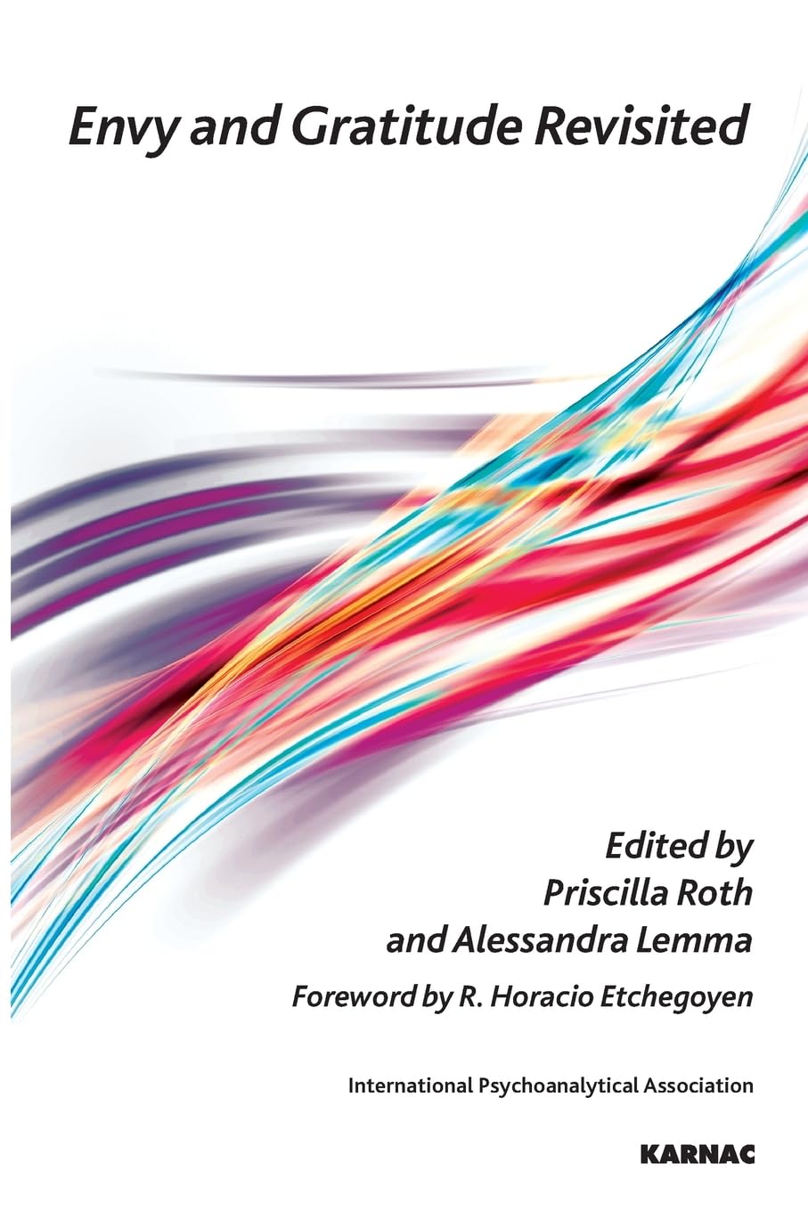 Envy and Gratitude Revisited (The International Psychoanalytical Association Psychoanalytic Ideas and Applications Series)