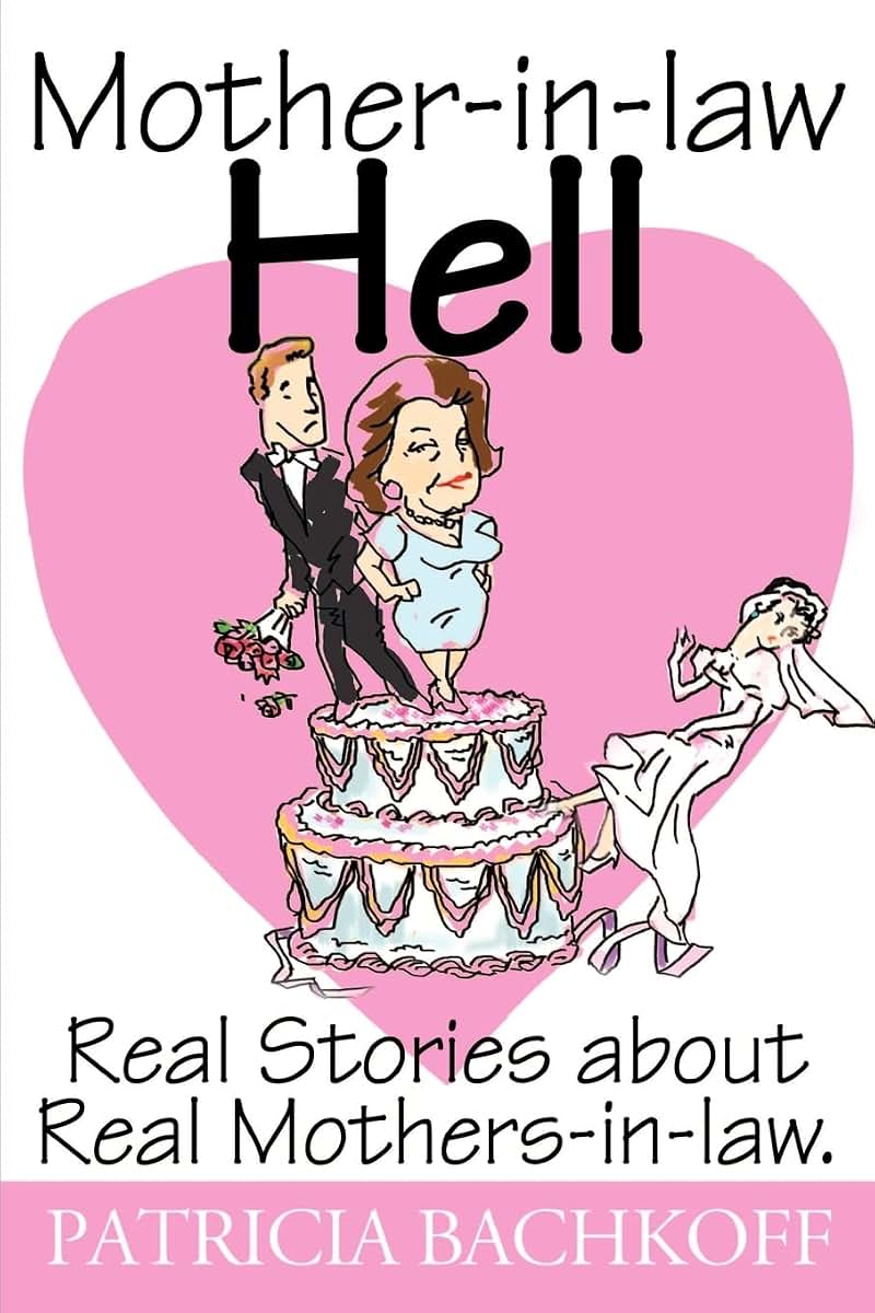 Mother-in-law Hell: Real Stories about Real Mothers-in-law.