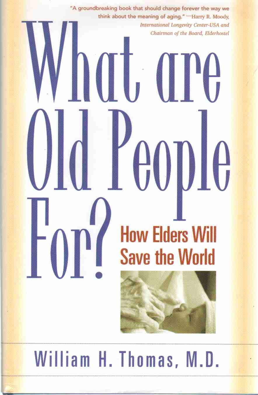 What Are Old People For?: How Elders Will Save the World