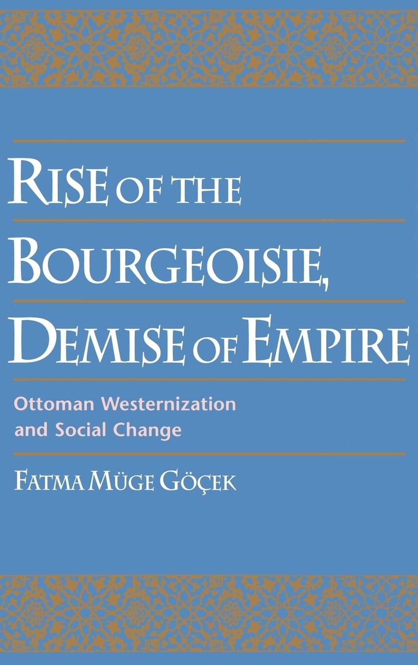 Rise of the Bourgeoisie, Demise of Empire: Ottoman Westernization and Social Change