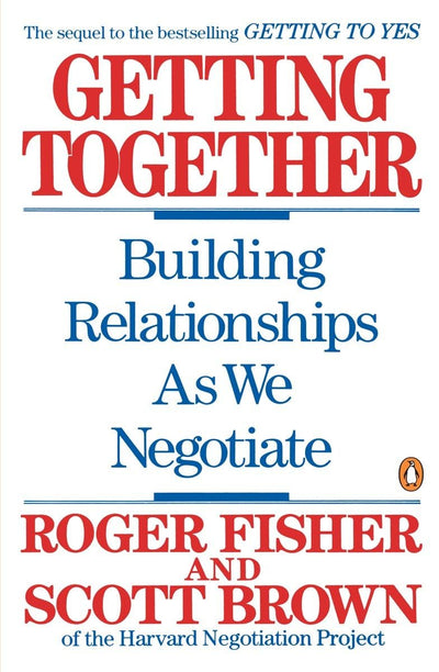 Getting Together: Building Relationships As We Negotiate