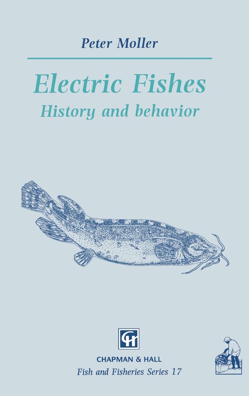 Electric Fishes: History and behavior (Fish & Fisheries Series, 17)