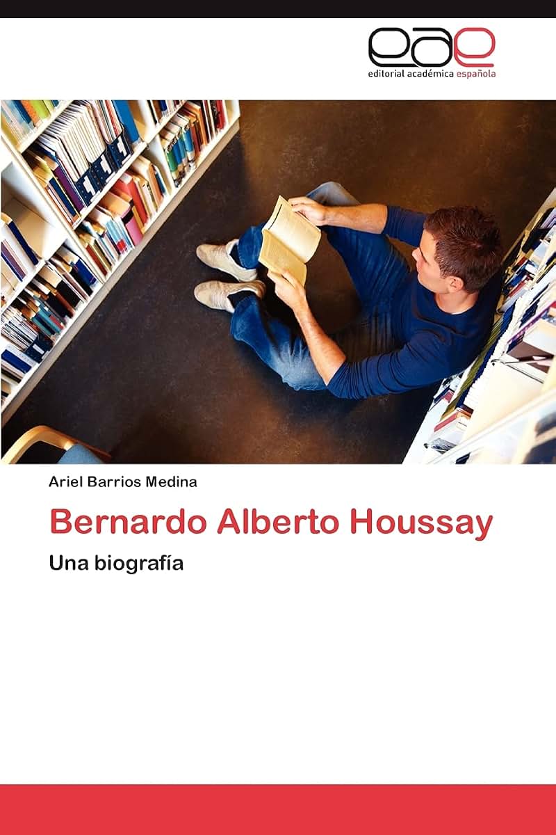 Bernardo Alberto Houssay: Una biografía (Spanish Edition)