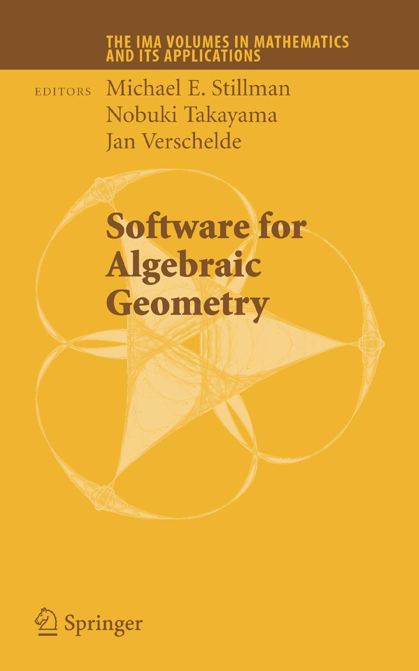 Software for Algebraic Geometry (The IMA Volumes in Mathematics and its Applications, 148)