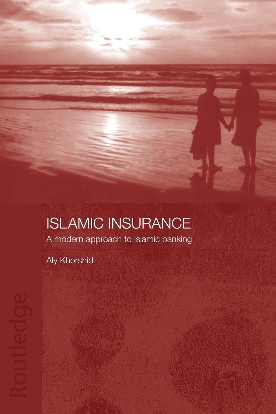 Islamic Insurance: A Modern Approach to Islamic Banking (Routledge Islamic Studies Series)