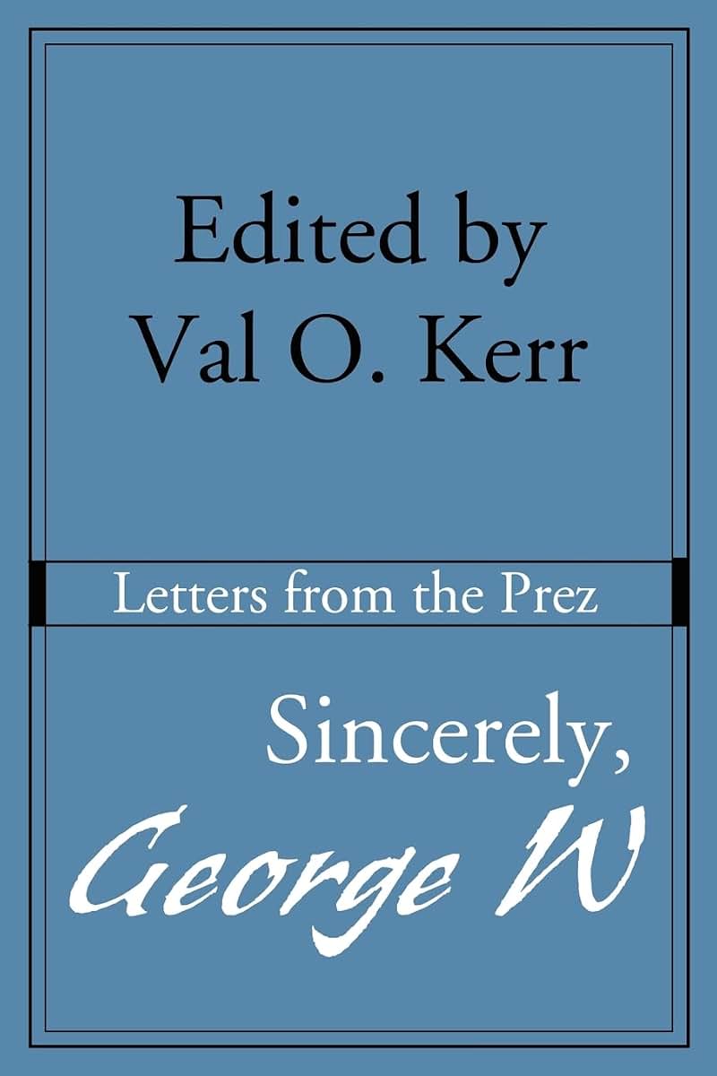 Sincerely, George W.: Letters from the Prez